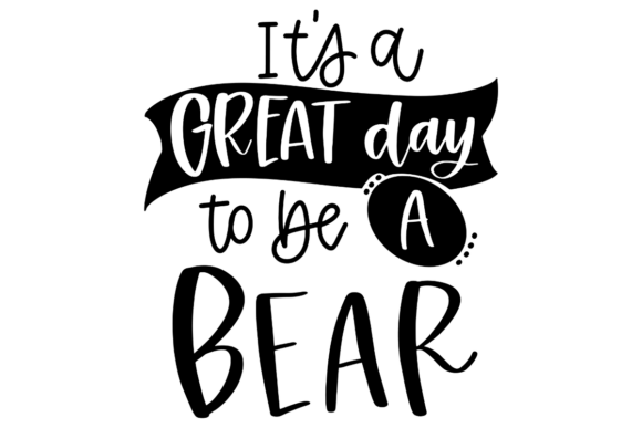 Great Day to Be a Bear Graphics for Crafts